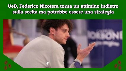 UeD, Federico Nicotera torna un attimino indietro sulla scelta ma potrebbe essere una strategia