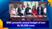 BMC presents annual budget of over Rs 50,000 cr