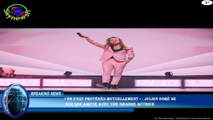 « On s'est protégés mutuellement » : Julien Doré se  sur son amitié avec une grande actrice