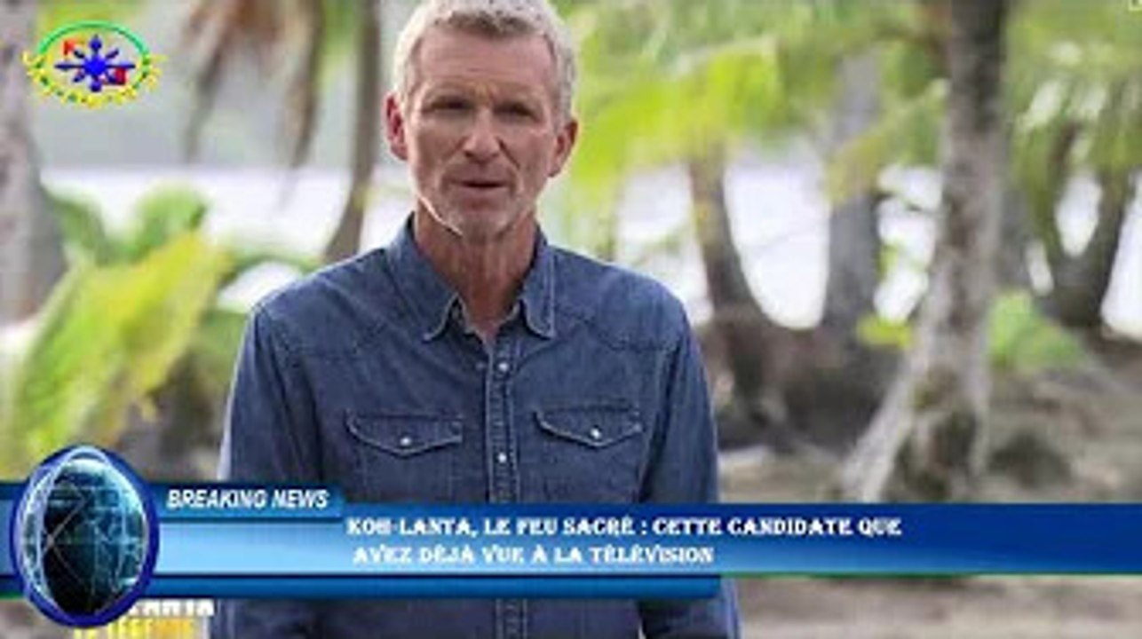 Koh-Lanta, le feu sacré : cette candidate que  avez déjà vue à la télévision