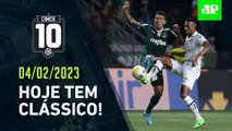 HOJE TEM! Palmeiras e Santos fazem CLÁSSICO pelo Paulistão! | CAMISA 10 – 04/02/23