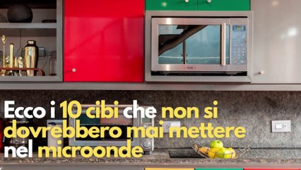 Ecco i 10 cibi che non si dovrebbero mai mettere nel microonde