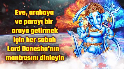 Eve, arabaya ve parayı bir araya getirmek için her sabah Lord Ganesha'nın mantrasını dinleyin