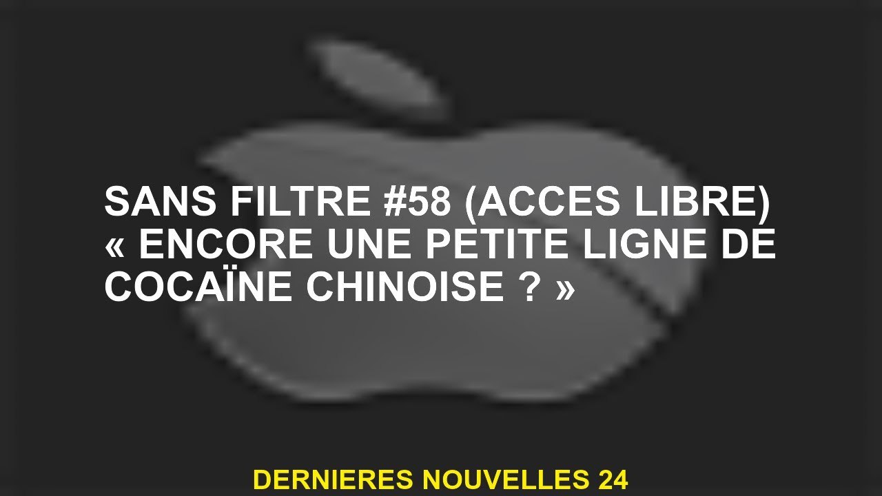 Filtre sans filtre # 58  "Une autre petite ligne de cocaïne chinoise?» »