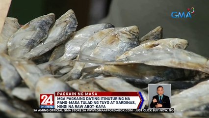 Mga pagkaing dating itinuturing na pang-masa tulad ng tuyo at sardinas, hindi na raw abot-kaya | 24 Oras Weekend