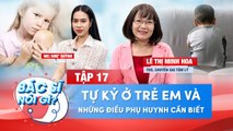 Bác Sĩ Nói Gì 17 I Tự Kỷ Ở trẻ Em Và Những Điều Phụ Huynh Cần Biết