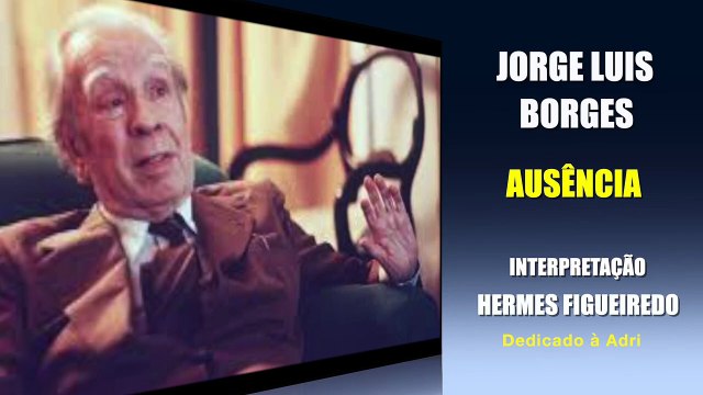 Poesia Ausência [Jorge Luis Borges]