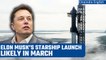 SpaceX's Starship launch ‘highly likely’ in March, says Elon Musk | Oneindia News