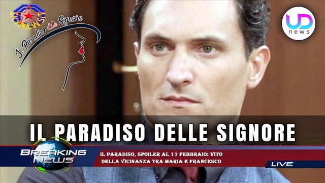 Il Paradiso, spoiler al 17 febbraio: Vito della vicinanza tra Maria e Francesco