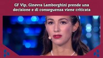 GF Vip, Ginevra Lamborghini prende una decisione e di conseguenza viene criticata