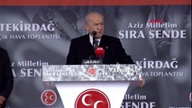 MHP Genel Başkanı Devlet Bahçeli, Tekirdağ mitinginde açıklamalarda bulundu