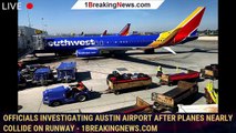 109122-mainOfficials investigating Austin airport after planes nearly collide on runway - 1breakingnews.com