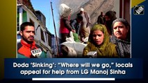 Doda ‘Sinking’: “Where will we go,” locals appeal for help from LG Manoj Sinha