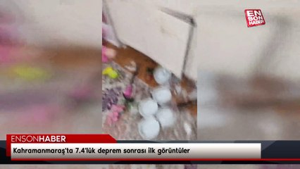 Kahramanmaraş'ta 7.4'lük deprem sonrası ilk görüntüler