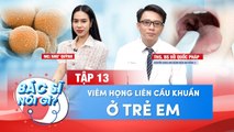 Bác Sĩ Nói Gì 13 I Viêm Họng Liên Cầu Khuẩn Ở Trẻ Em Và Cách Chữa Trị