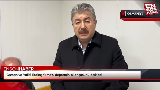 Osmaniye Valisi Erdinç Yılmaz, depremin bilançosunu açıkladı