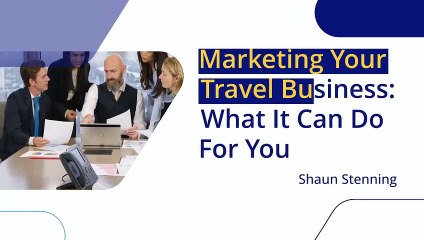 The Benefits of Travel Business Marketing Shaun Stenning