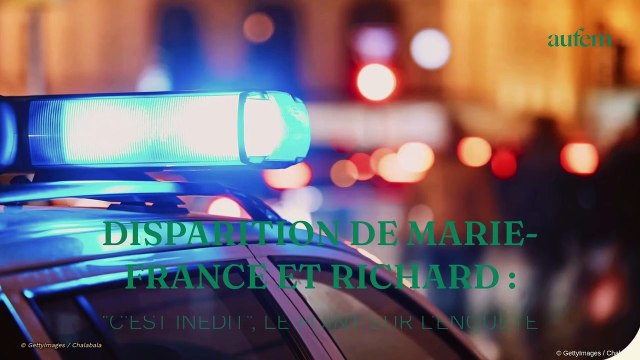 Disparition de Marie-France et Richard : “c'est inédit”, le point sur l'enquête