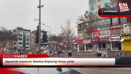 Depremde Adıyaman Belediye Başkanlığı binası yıkıldı