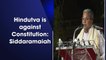 Hindutva is against Constitution: Siddaramaiah