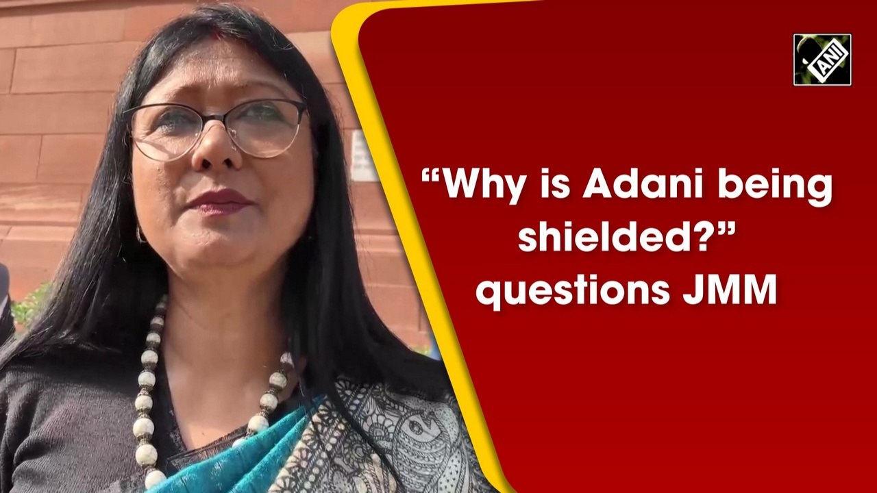 'Why is Adani being shielded?' asks JMM