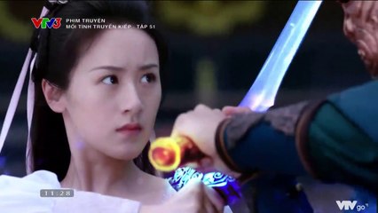 Mối Tình Truyền Kiếp Tập 51 (Thuyết Minh) - Phim  Hoa Ngữ