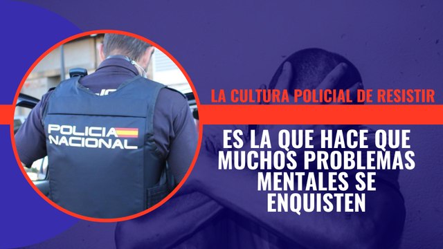 La cultura policial de resistir es la que hace que muchos problemas mentales se enquisten