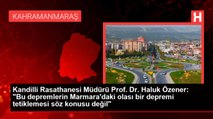 Kandilli Rasathanesi Müdürü Prof. Dr. Haluk Özener: Bu depremlerin Marmara'daki olası bir depremi tetiklemesi söz konusu değil