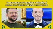 La connessione tra Amadeus e Zelensky, si aspetta una risposta ma tutto è ormai pronto