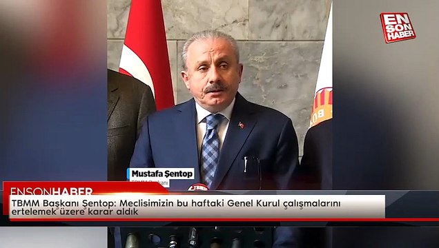 TBMM Başkanı Şentop: Meclisimizin bu haftaki Genel Kurul çalışmalarını ertelemek üzere karar aldık