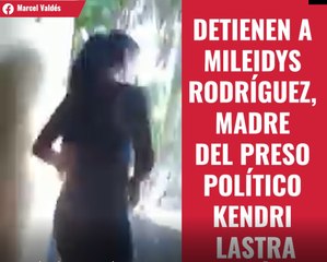 Detienen a Mileidys Rodríguez, madre del preso político Kendri Lastra Rodríguez
