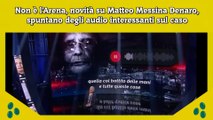 Non è l’Arena, novità su Matteo Messina Denaro, spuntano degli audio interessanti sul caso