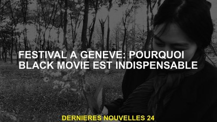 Festival à Genève: Pourquoi le film noir est essentiel