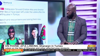 Turkey, Syria Earthquake: Latest on the fate of Ghanaian and other affected residents - The Big Agenda on Adom TV (6-2-23)