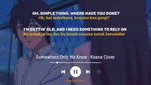 Oh Simple Things Where Have You Gone (Lyrics Terjemahan) Somewhere Only We Know - Keane (Cover)