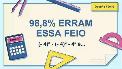 98,8% ERRAM ESSA FEIO - (- 4)² - (- 4)² - 4² é...