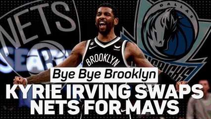 Download Video: Bye Bye Brooklyn – Kyrie Irving swaps Nets for Mavs