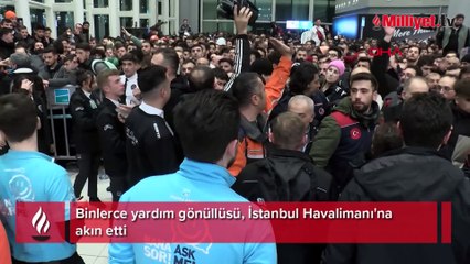 Binlerce yardım gönüllüsü İstanbul Havalimanı'na akın etti