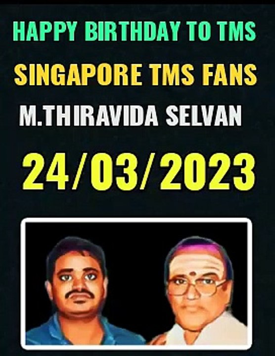 HAPPY BIRTHDAY TO TMS. SINGAPORE TMS FANS. M.THIRAVIDA SELVAN SINGAPORE