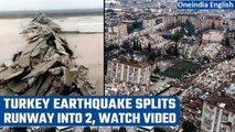 Turkey Earthquake: 3 massive jolts spilt Hatay runway into two | Watch | Oneindia News