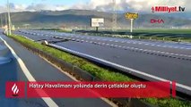 Hatay Havalimanı yolunda derin çatlaklar oluştu