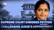 "Headlines: Supreme Court Hears Petition Challenging Judge's Appointment Now Dismissed  "
