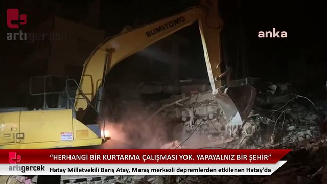 'Kurtarma çalışması yok, burada resmen hafriyat çalışması var'