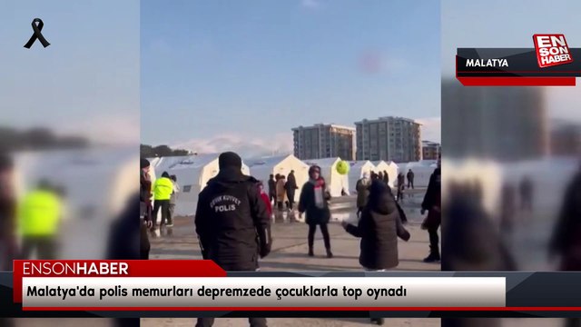Malatya'da polis memurları depremzede çocuklarla top oynadı