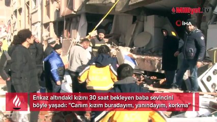 Enkazda 30 saat kalan kızını bekleyen baba böyle sevinç yaşadı