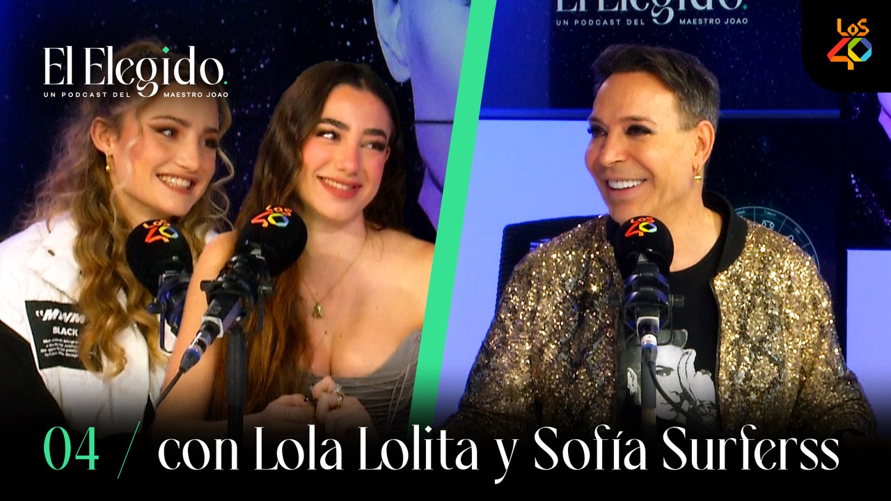 'El Elegido', con el MAESTRO JOAO - 1x04: LOLA LOLITA y SOFÍA SURFERSS