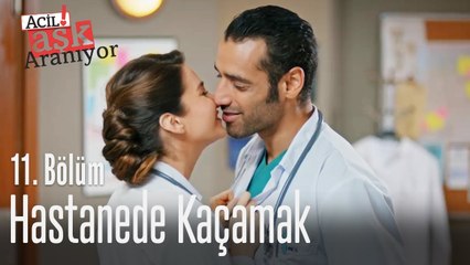 Hastanede kaçamak - Acil Aşk Aranıyor 11. Bölüm