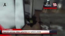 Malatya'da deprem sonrası video çekerken ev üstüne yıkıldı