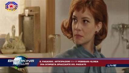 Il Paradiso, anticipazioni 11-17 febbraio: Gloria  una scoperta spiazzante sul passato