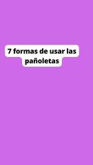 7 formas  de  usar una pañoleta